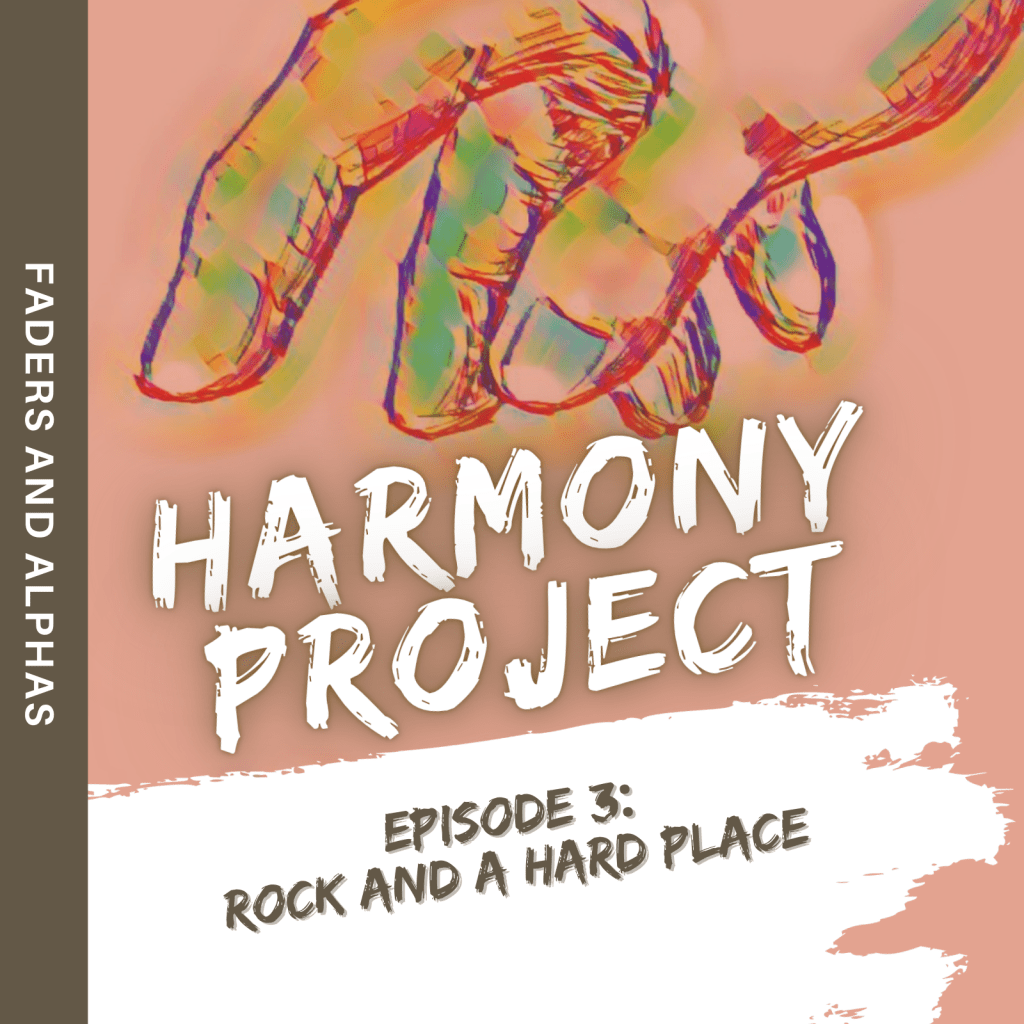Harmony Project, Ep. 3: Rock and a Hard&nbsp;Place