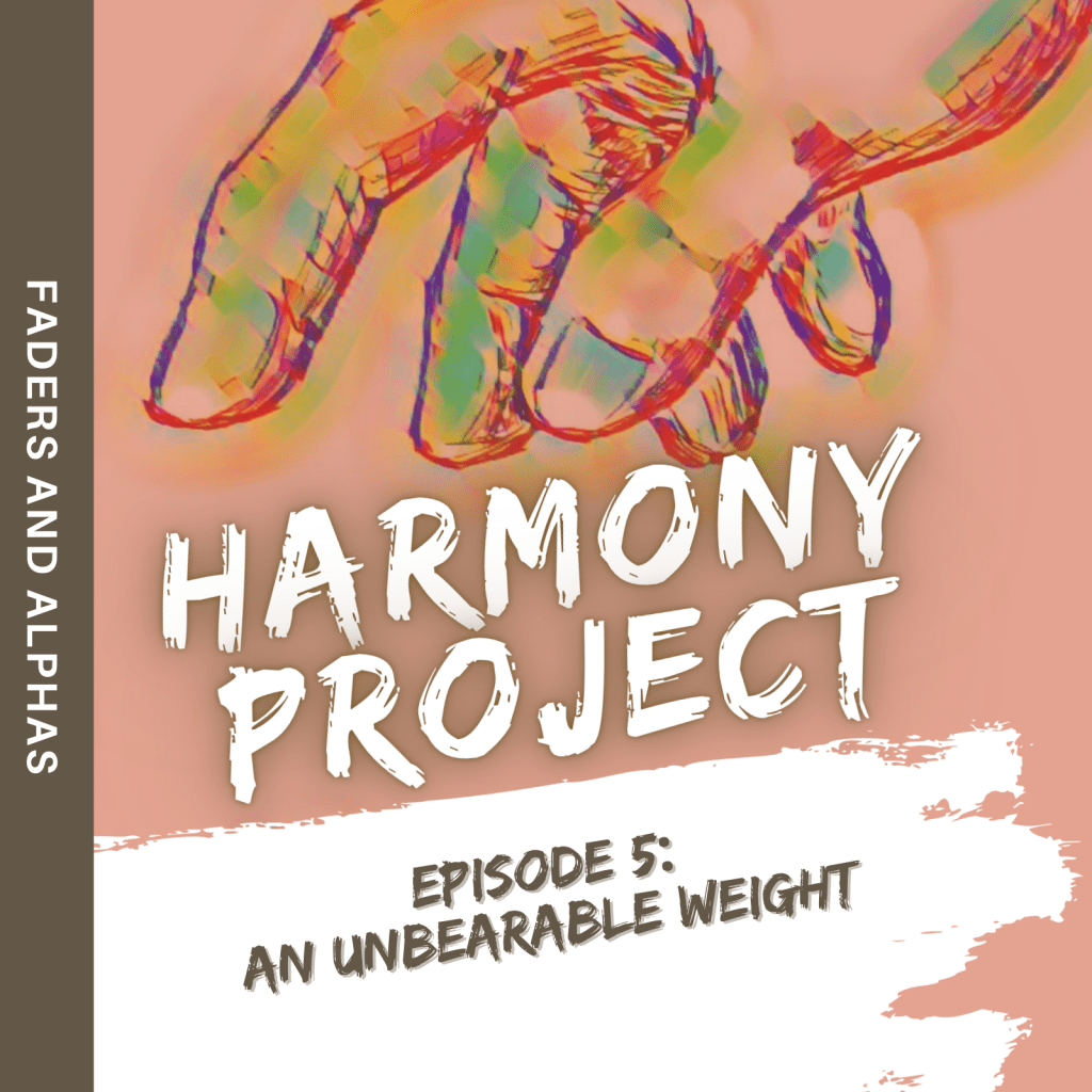 Harmony Project, Ep. 5: An Unbearable&nbsp;Weight