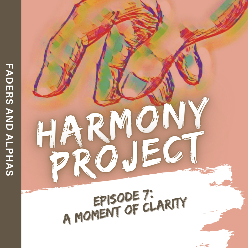 Harmony Project, Ep. 7: A Moment of&nbsp;Clarity