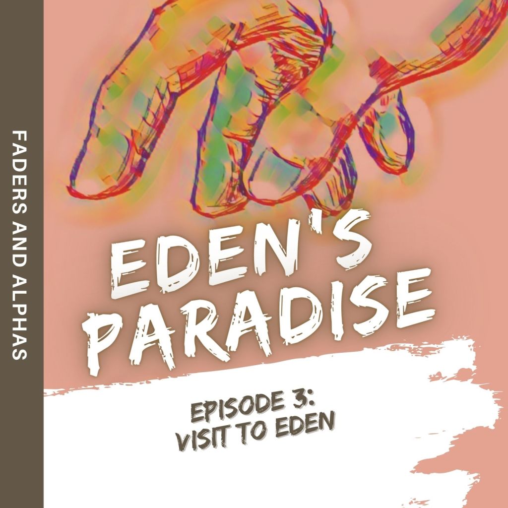 Eden’s Paradise, Ep. 3: Visit to&nbsp;Eden