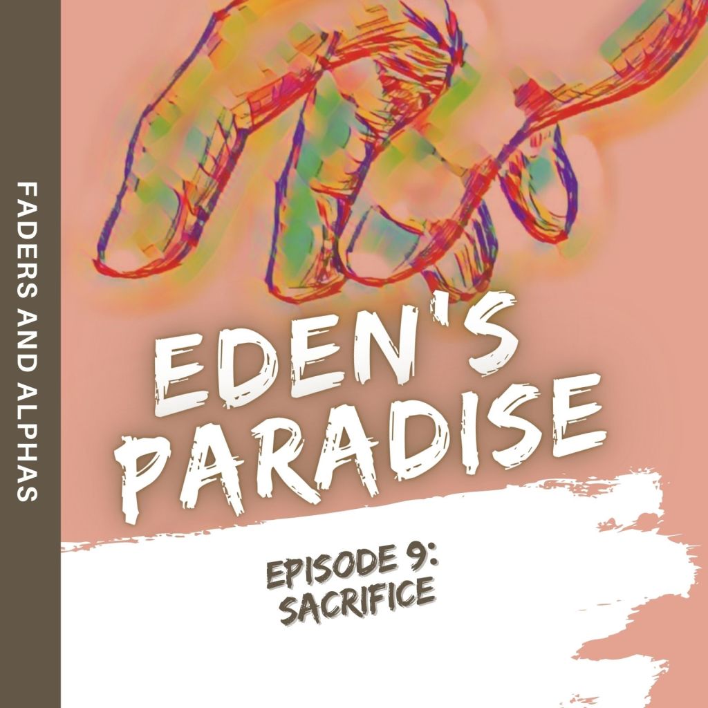 Eden’s Paradise, Ep. 9:&nbsp;Sacrifice
